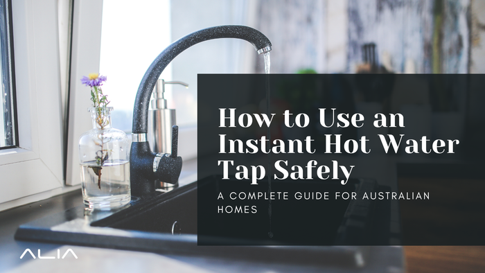 How to Use an Instant Hot Water Tap Safely: A Complete Guide for Australian Homes